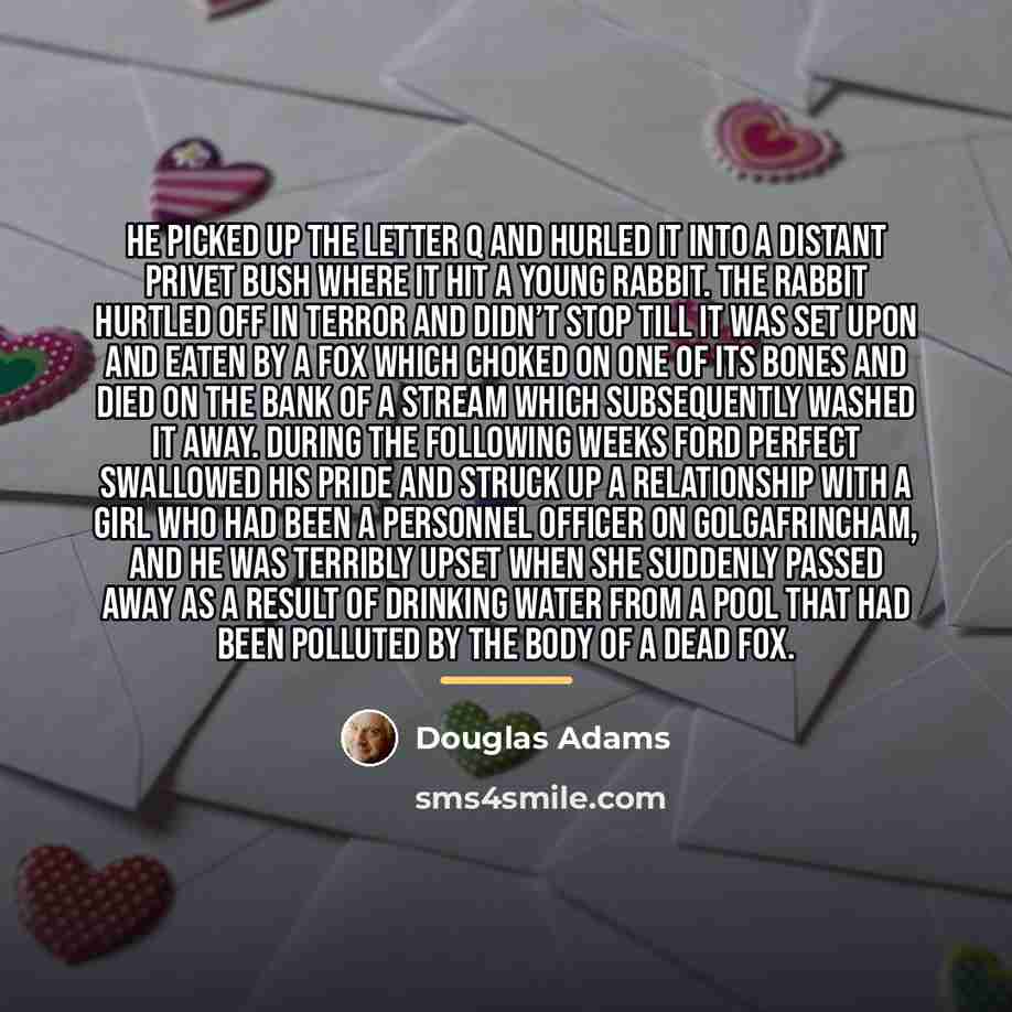 “He picked up the letter Q and hurled it into…” quote by Douglas Adams