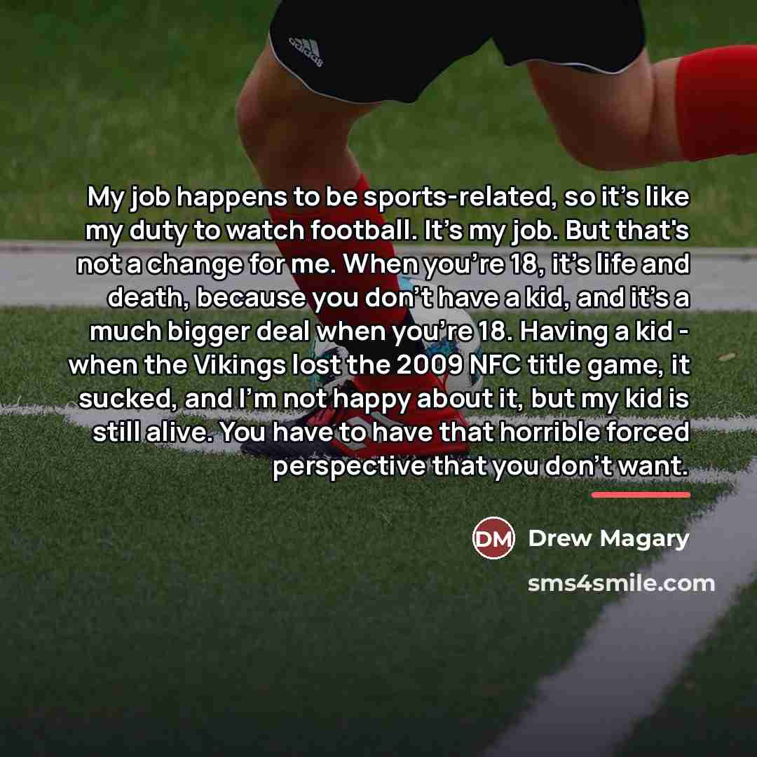 “My job happens to be sports-related, so it's like my…” quote by Drew Magary