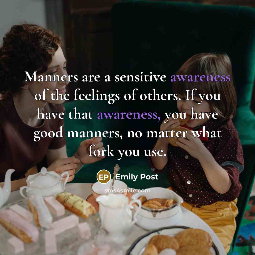 “Manners are a sensitive awareness of the feelings of others.…” quote by Emily Post