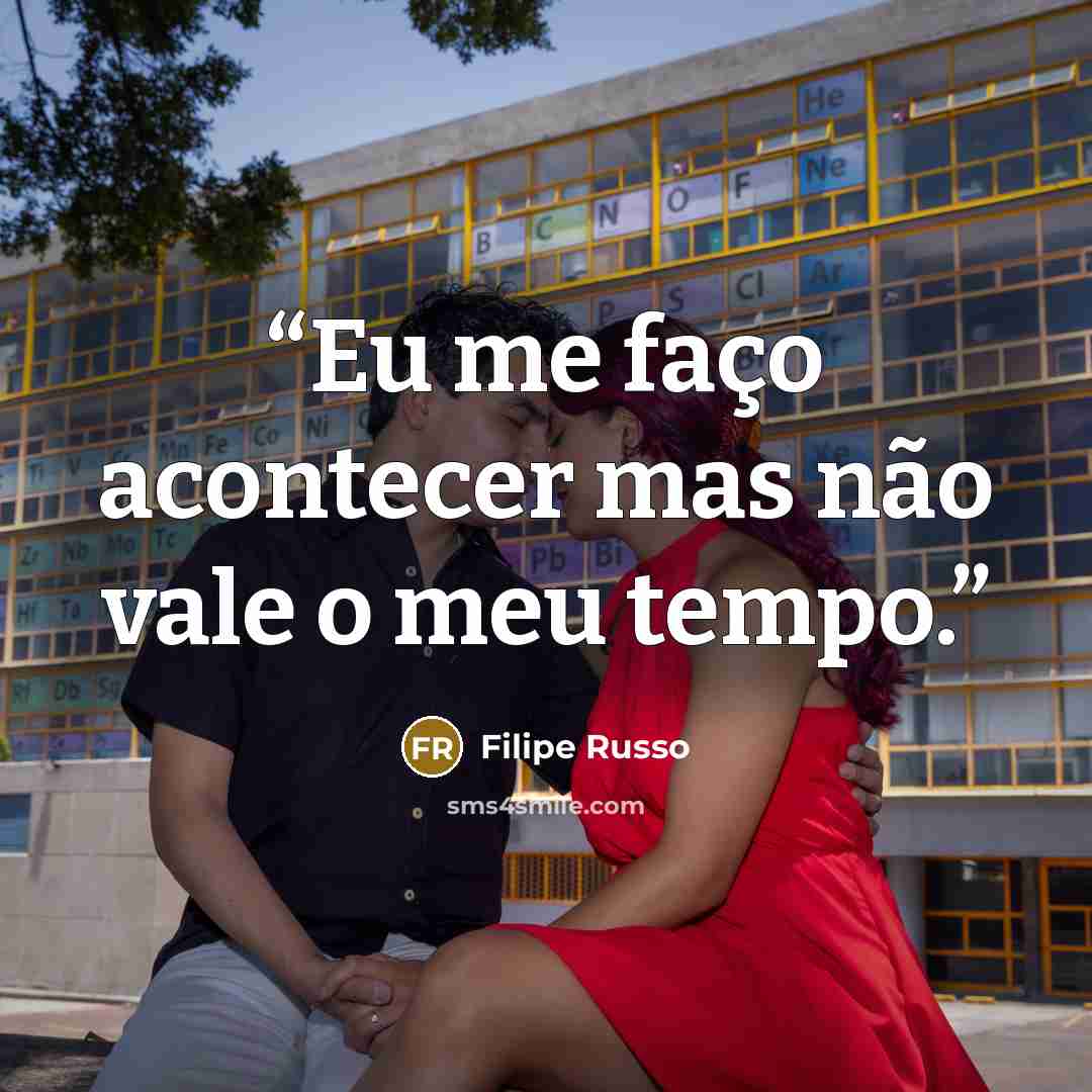 “Eu me faço acontecer mas não vale o meu tempo.” quote by Filipe Russo