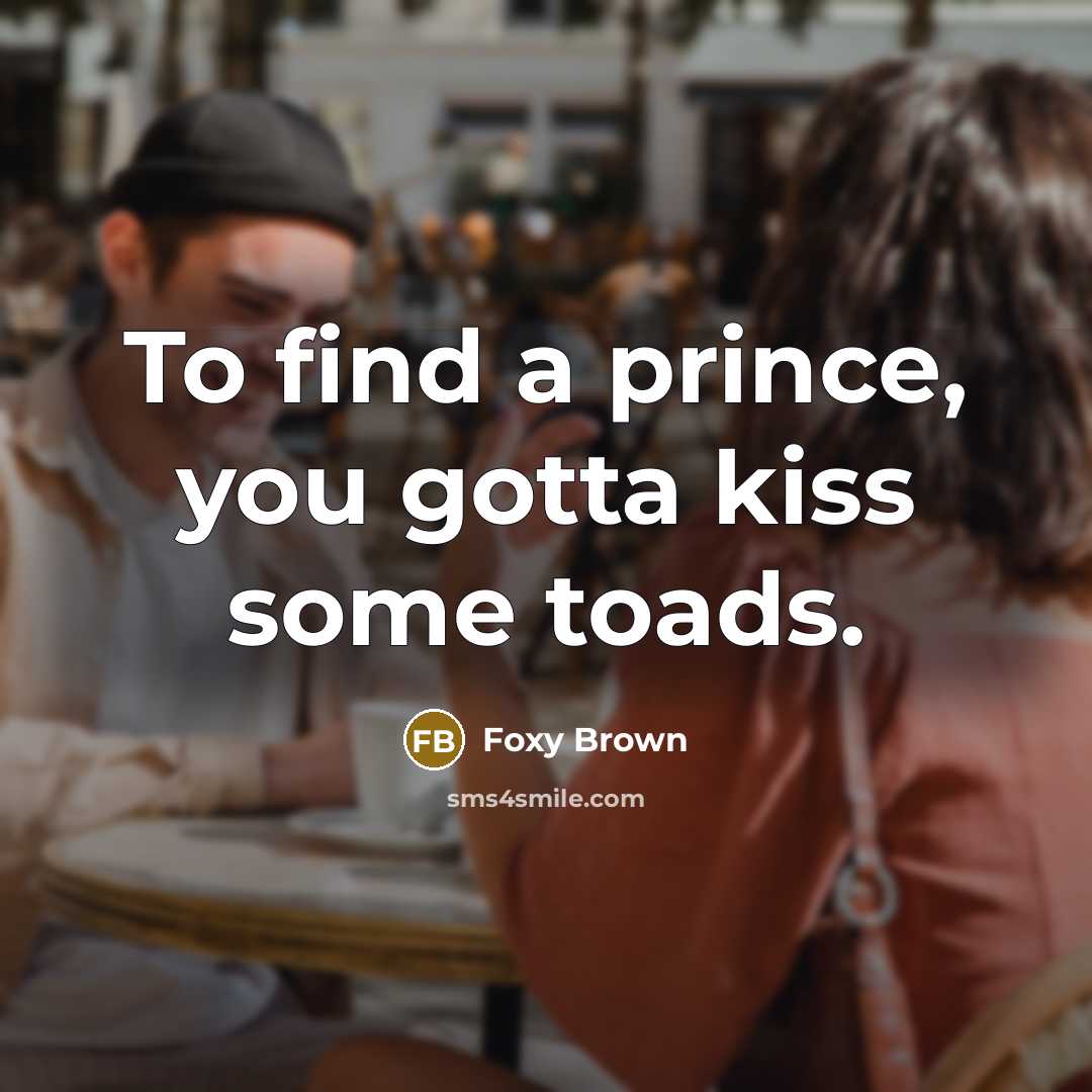 “To find a prince, you gotta kiss some toads.…” quote by Foxy Brown