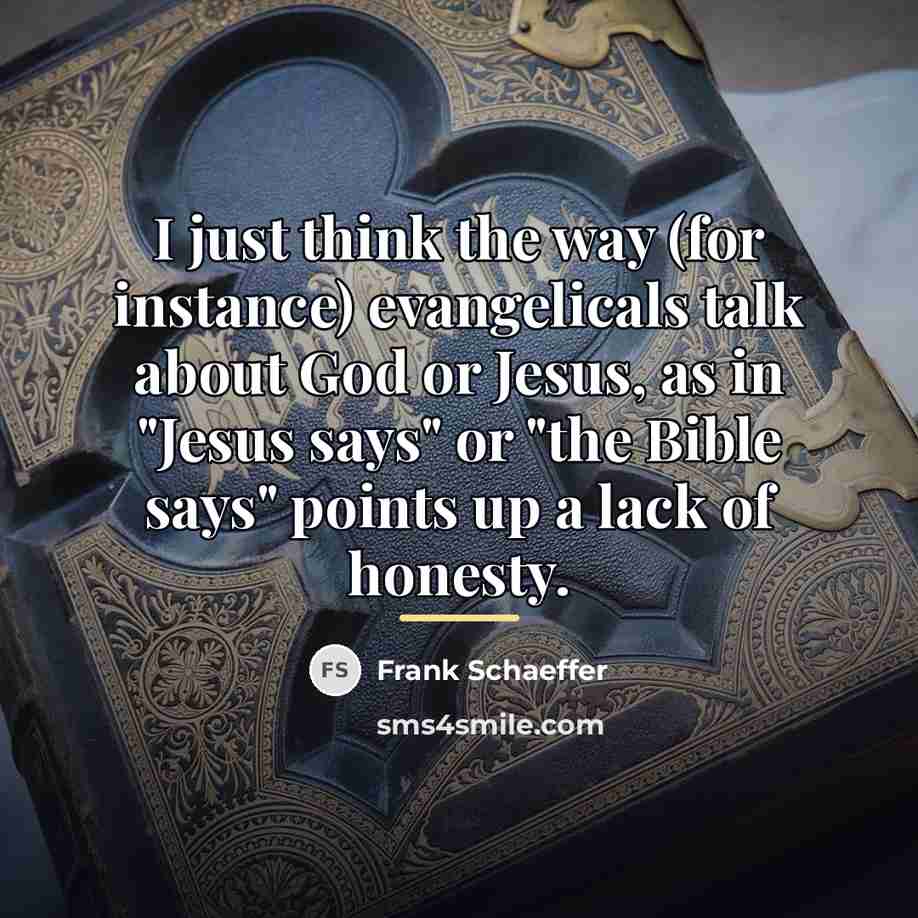 “I just think the way (for instance) evangelicals talk about…” quote by Frank Schaeffer
