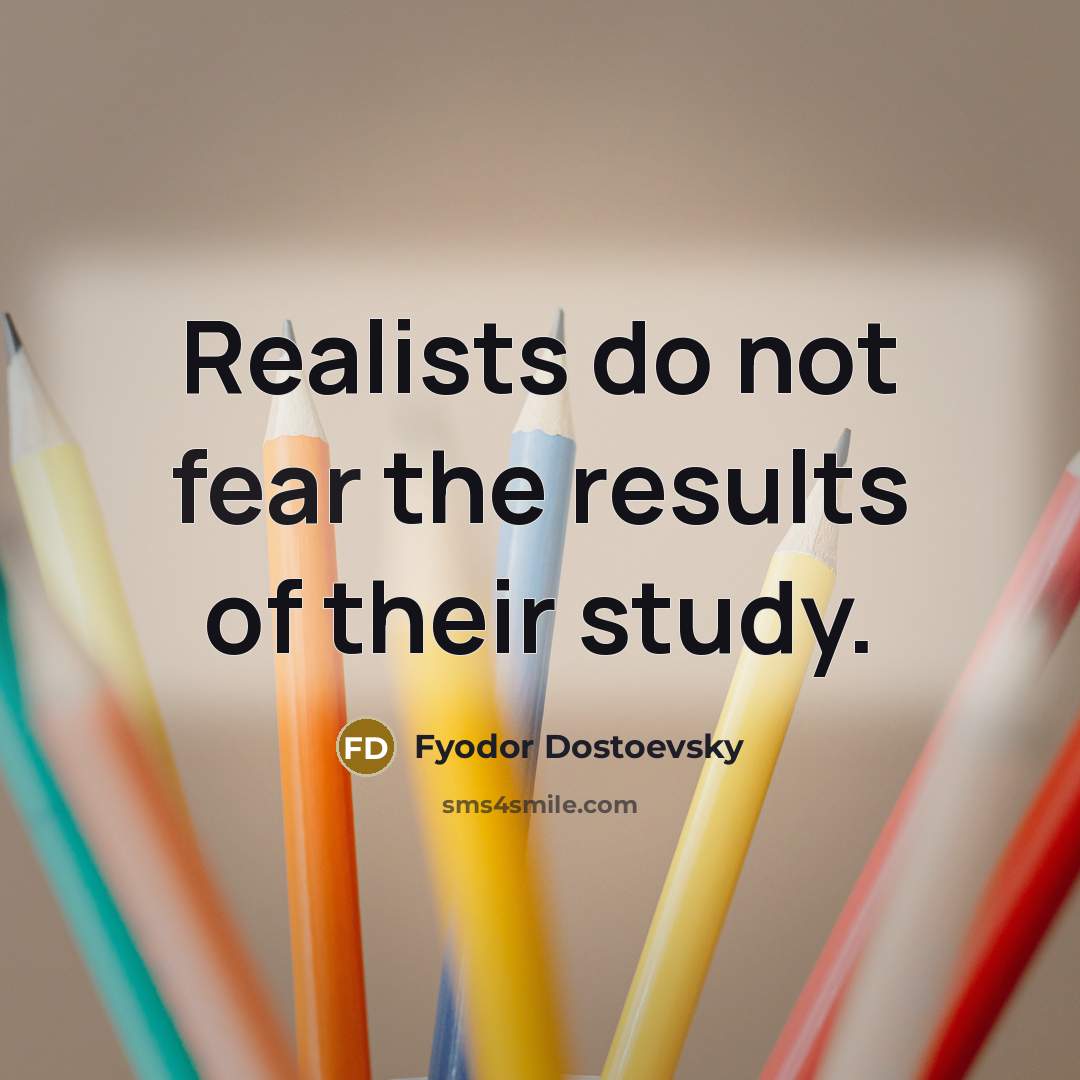“Realists do not fear the results of their study.…” quote by Fyodor Dostoevsky