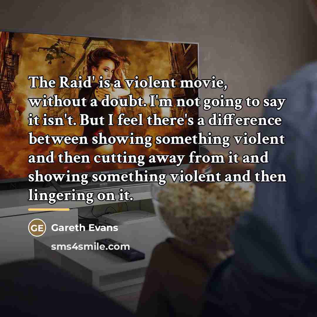 “The Raid' is a violent movie, without a doubt. I'm…” quote by Gareth Evans