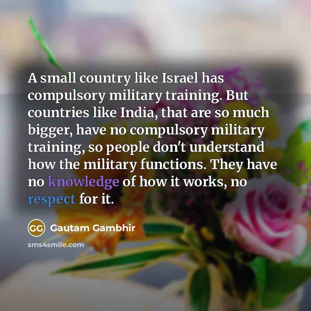 “A small country like Israel has compulsory military training. But…” quote by Gautam Gambhir