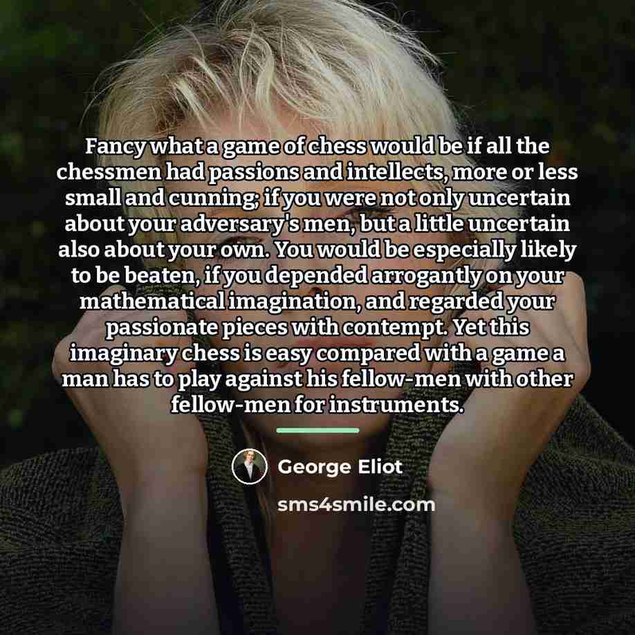 “Fancy what a game of chess would be if all…” quote by George Eliot