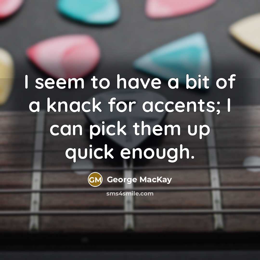 “I seem to have a bit of a knack for…” quote by George MacKay