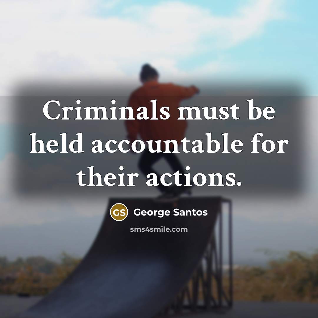 “Criminals must be held accountable for their actions.…” quote by George Santos