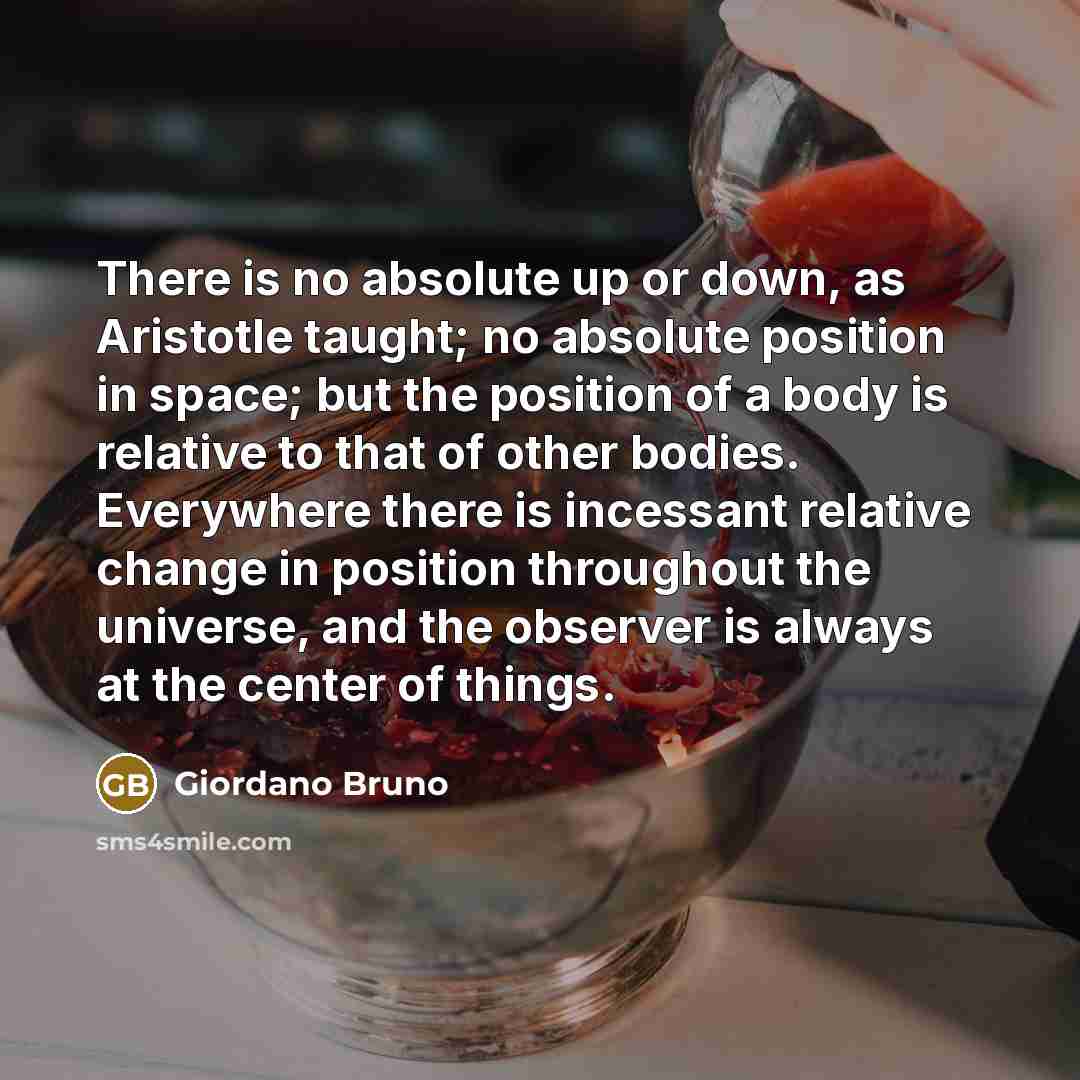 “There is no absolute up or down, as Aristotle taught;…” quote by Giordano Bruno