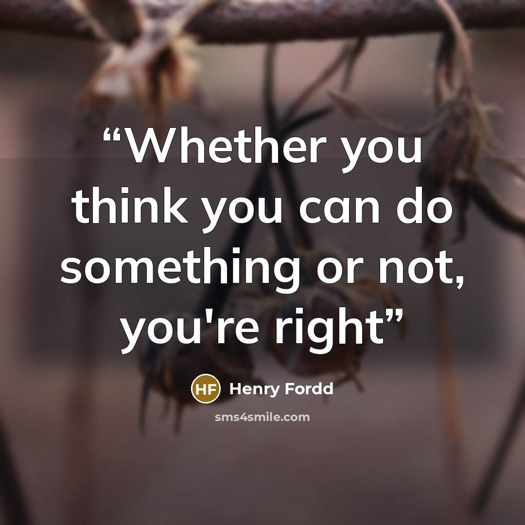 “Whether you think you can do something or not, you're right” quote by Henry Fordd
