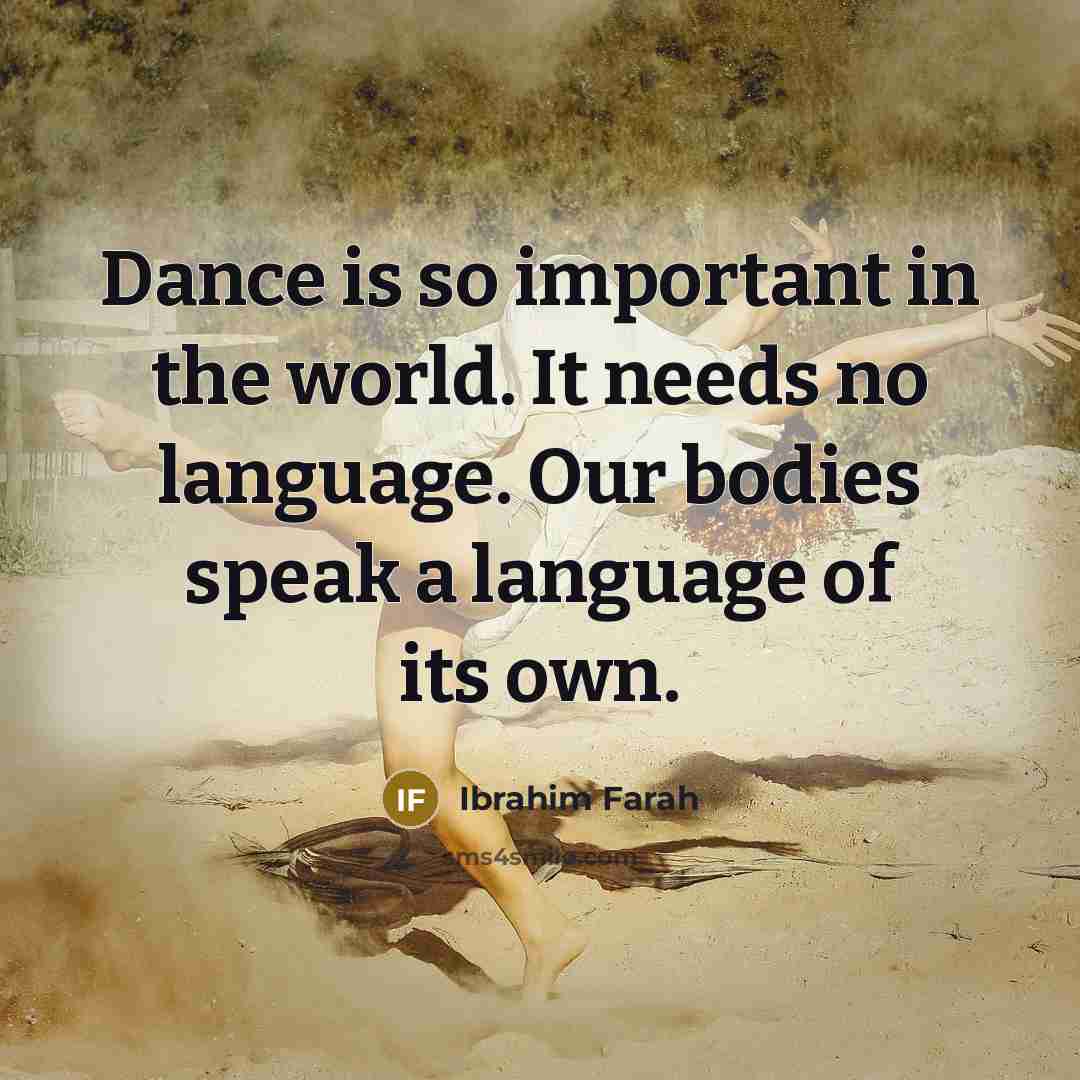 “Dance is so important in the world. It needs no…” quote by Ibrahim Farah