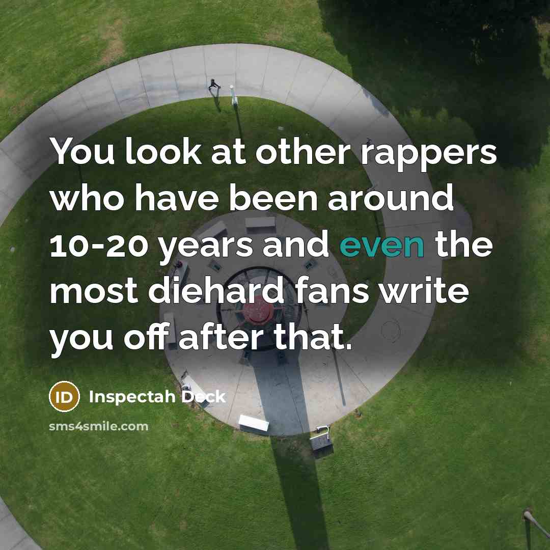 “You look at other rappers who have been around 10-20…” quote by Inspectah Deck