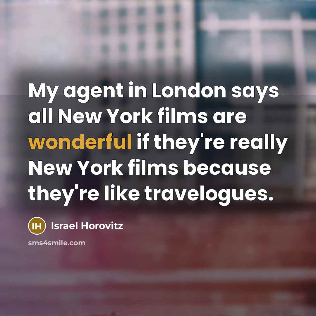 “My agent in London says all New York films are…” quote by Israel Horovitz