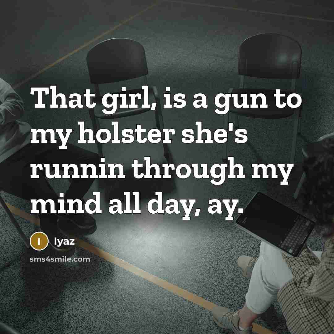 “That girl, is a gun to my holster she's runnin through my mind all day, ay.” quote by Iyaz