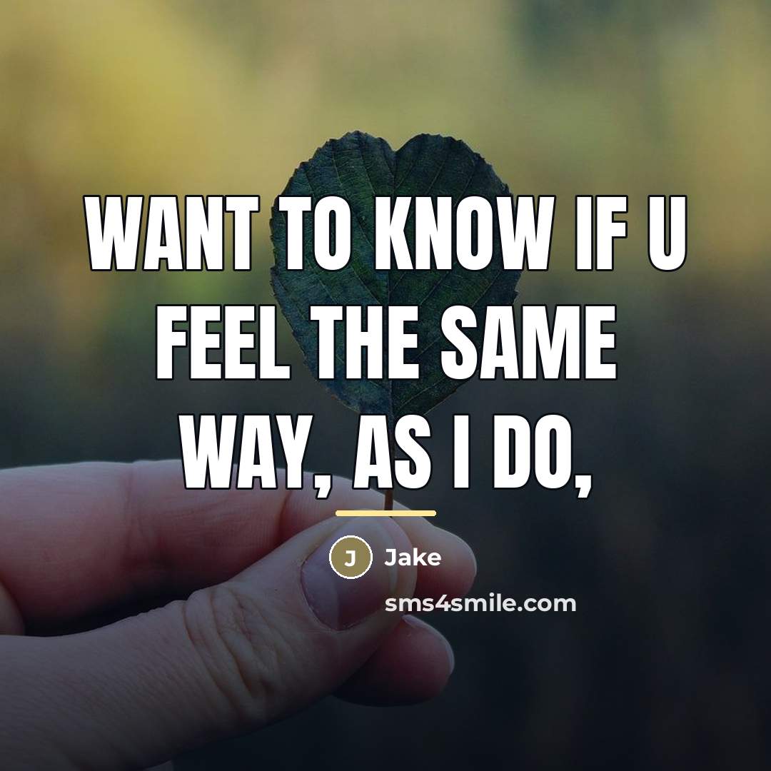 “Want to know if u feel the same way, as…” quote by Jake
