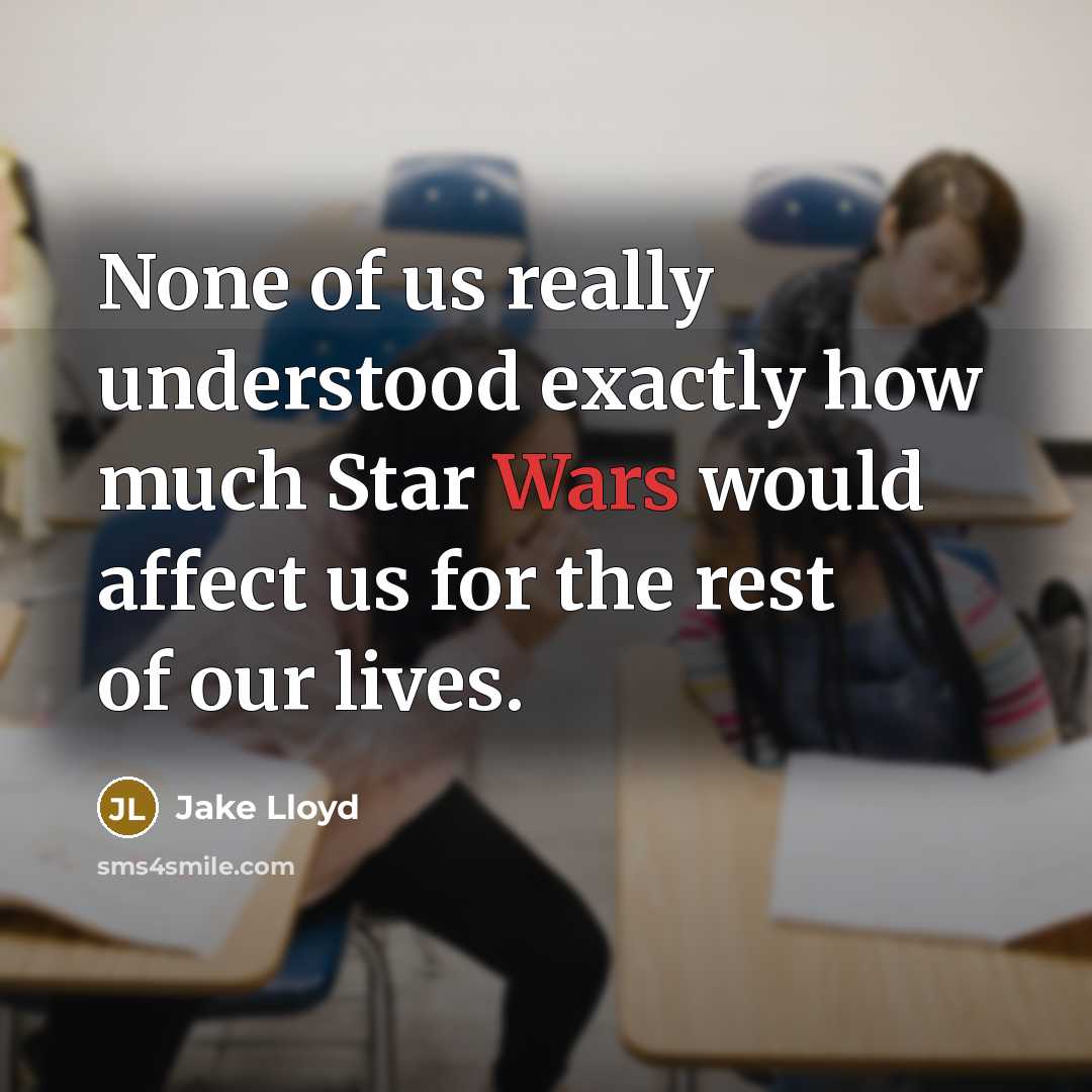 “None of us really understood exactly how much Star Wars…” quote by Jake Lloyd