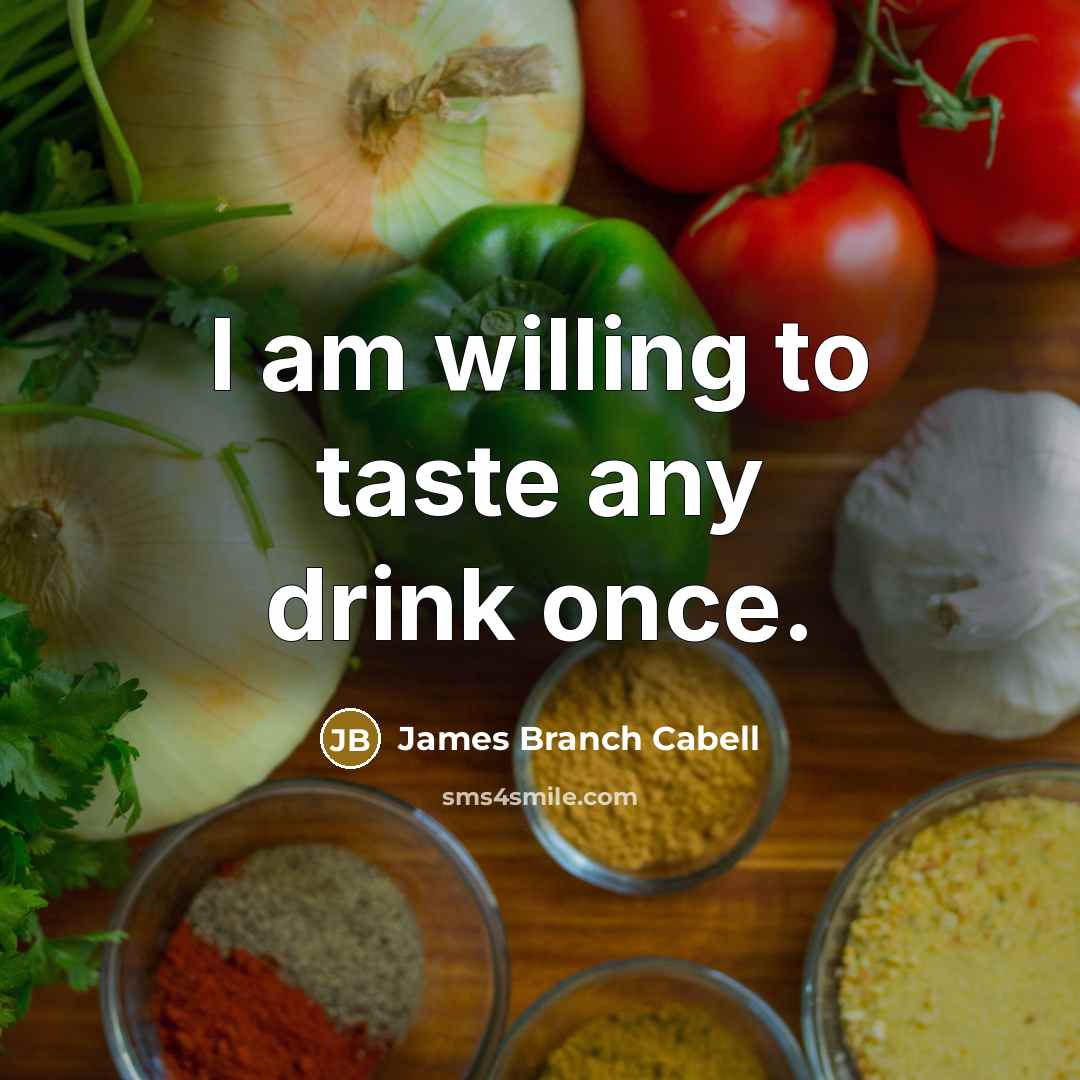 “I am willing to taste any drink once.…” quote by James Branch Cabell