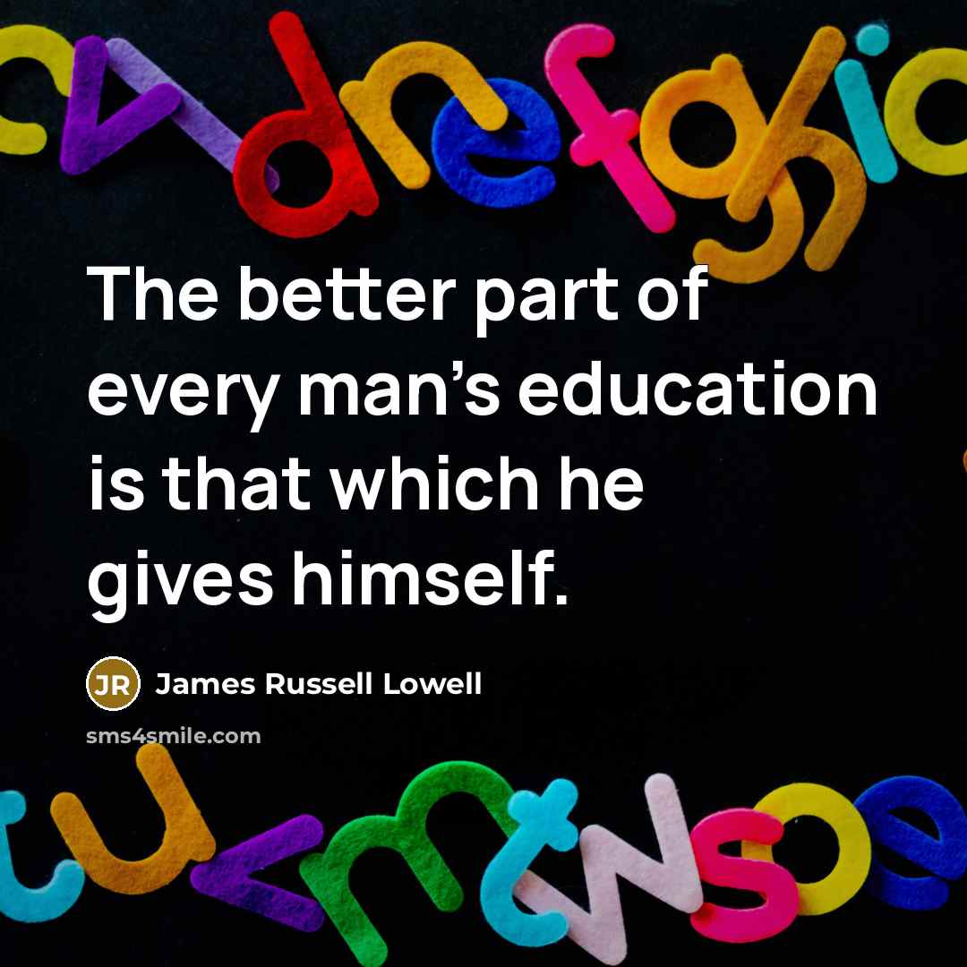 “The better part of every man's education is that which…” quote by James Russell Lowell