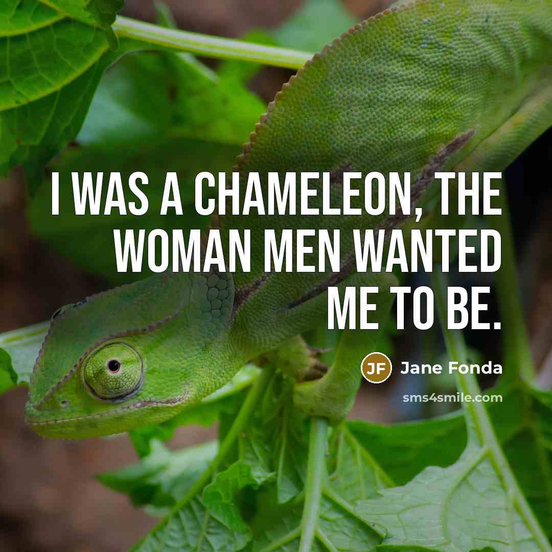 “I was a chameleon, the woman men wanted me to…” quote by Jane Fonda