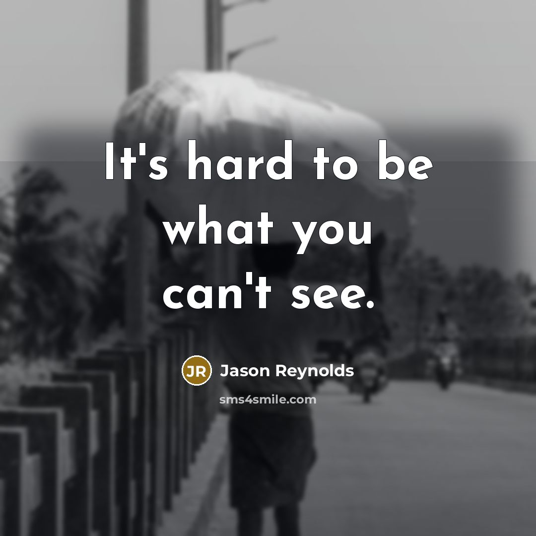 “It's hard to be what you can't see.…” quote by Jason Reynolds