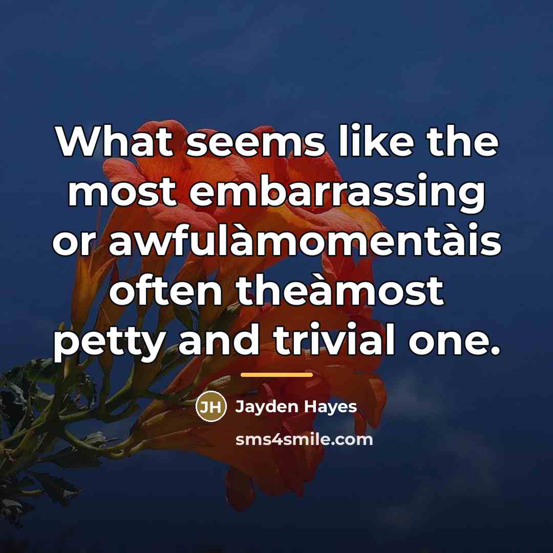 “What seems like the most embarrassing or awfulàmomentàis often theàmost…” quote by Jayden Hayes
