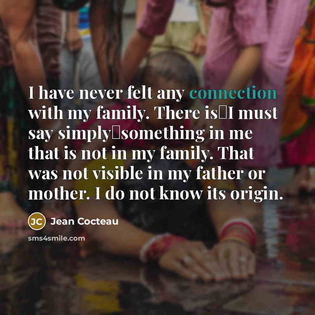“I have never felt any connection with my family. There…” quote by Jean Cocteau