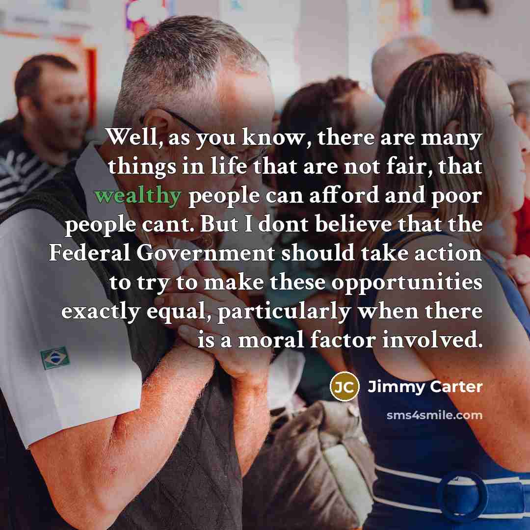 “Well, as you know, there are many things in life…” quote by Jimmy Carter