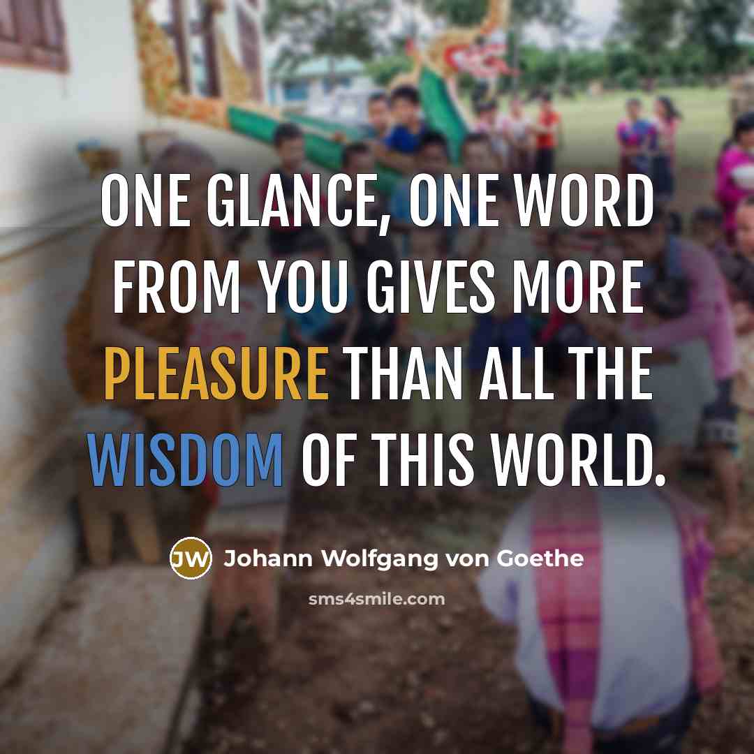 “One glance, one word from you gives more pleasure than…” quote by Johann Wolfgang von Goethe
