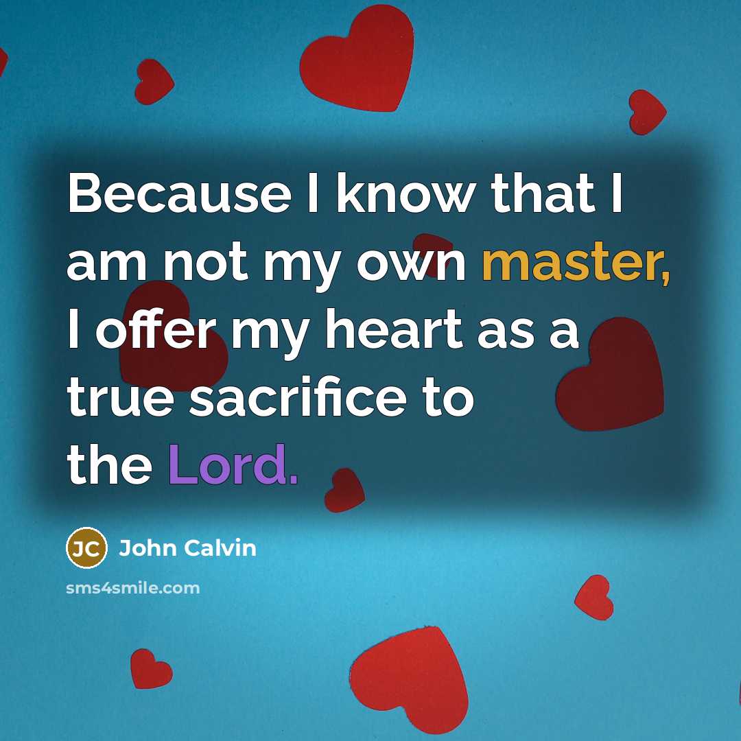 “Because I know that I am not my own master,…” quote by John Calvin