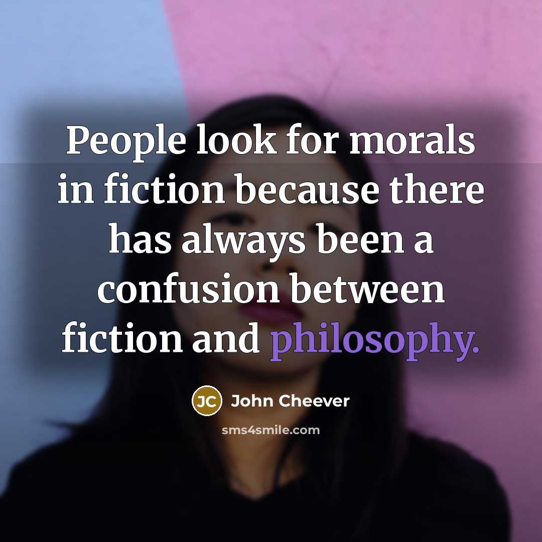 “People look for morals in fiction because there has always…” quote by John Cheever