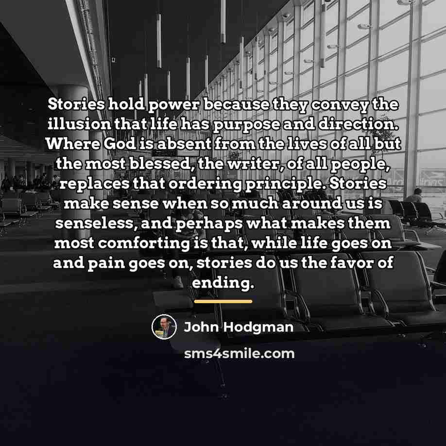 “Stories hold power because they convey the illusion that life…” quote by John Hodgman