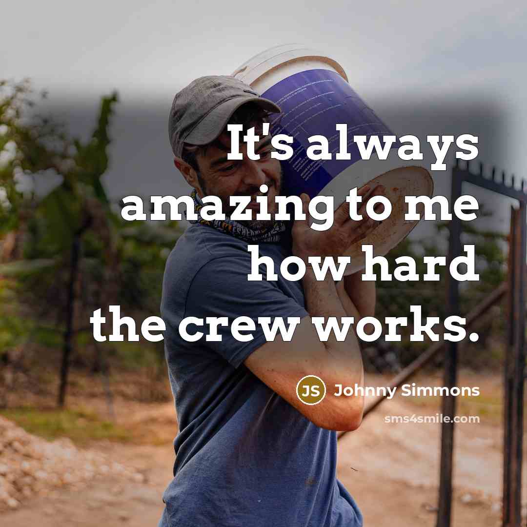 “It's always amazing to me how hard the crew works.…” quote by Johnny Simmons