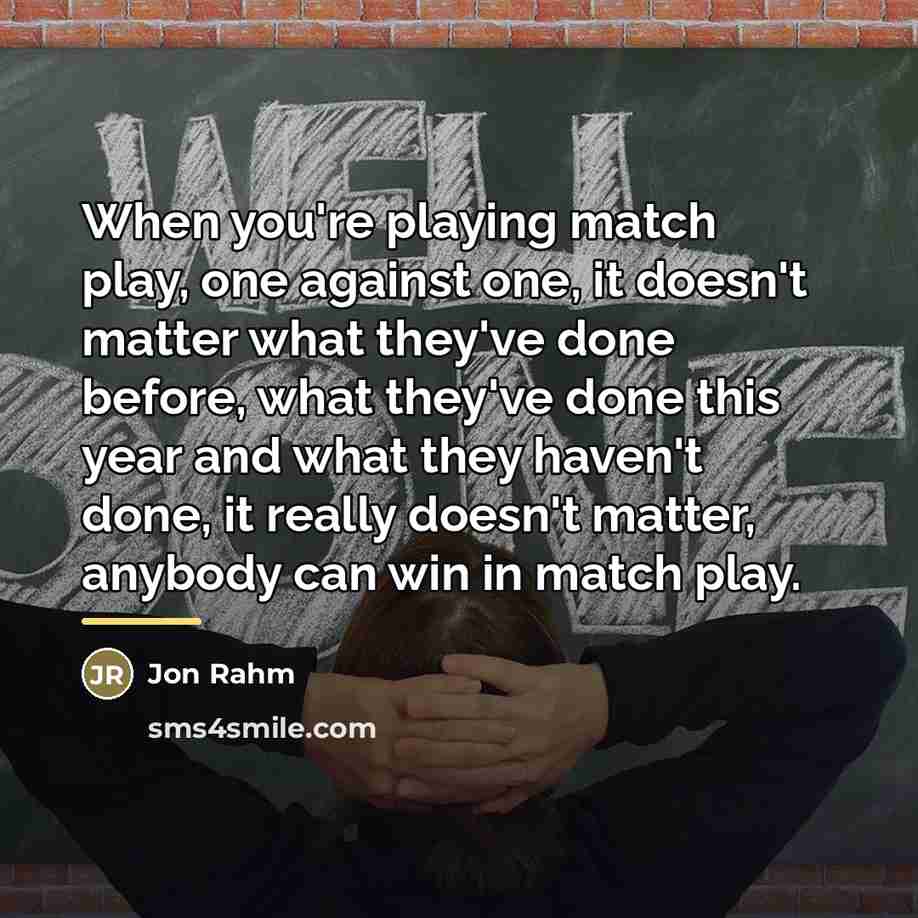 “When you're playing match play, one against one, it doesn't…” quote by Jon Rahm