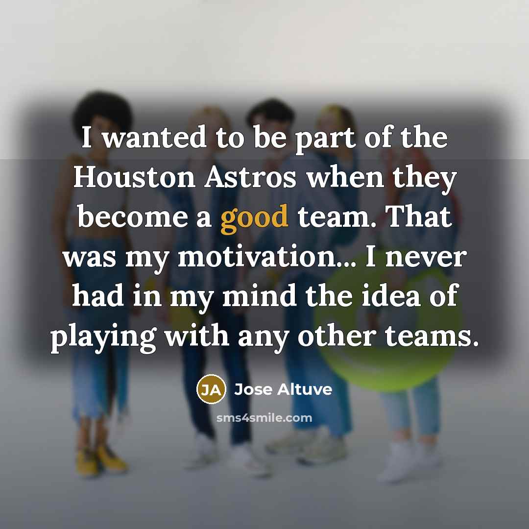 “I wanted to be part of the Houston Astros when…” quote by Jose Altuve