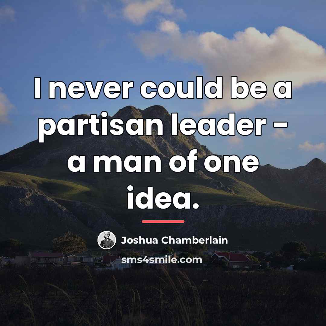 “I never could be a partisan leader - a man…” quote by Joshua Chamberlain