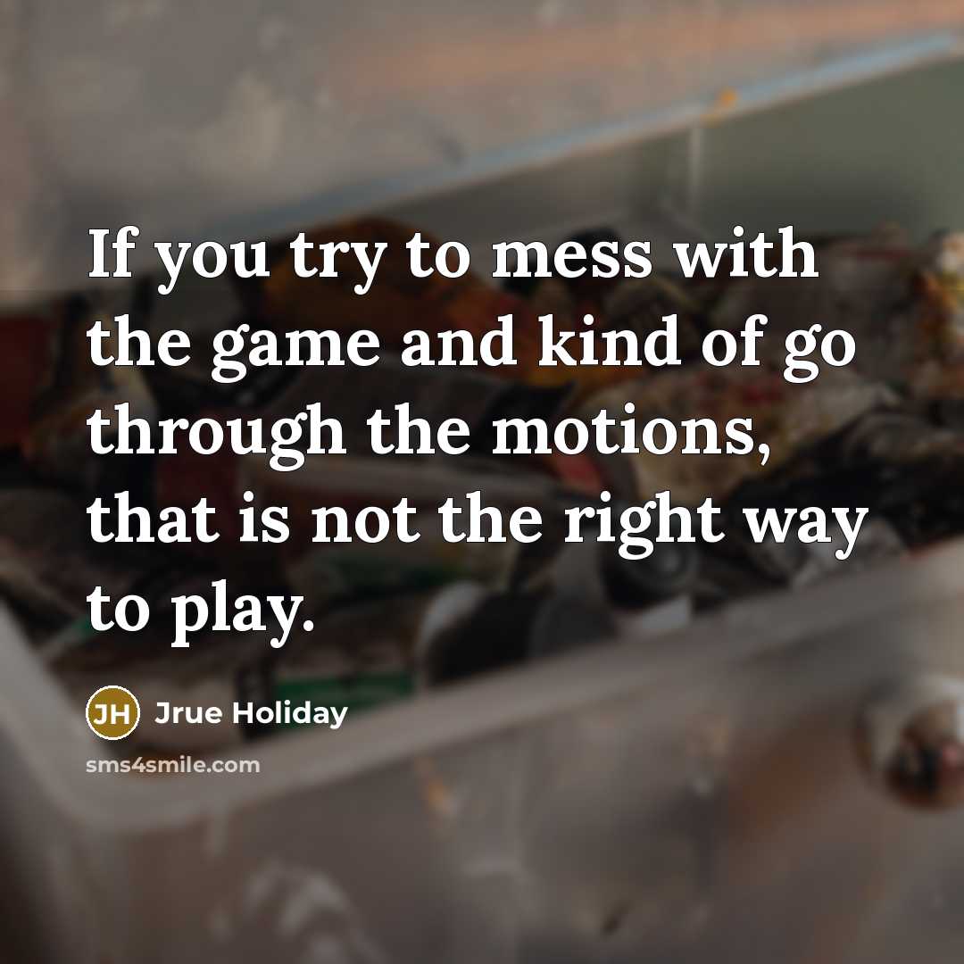 “If you try to mess with the game and kind…” quote by Jrue Holiday