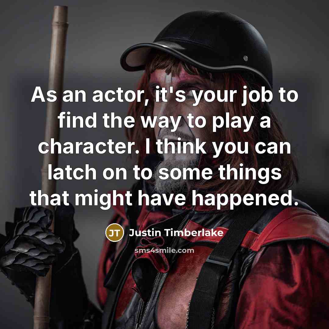 “As an actor, it's your job to find the way…” quote by Justin Timberlake