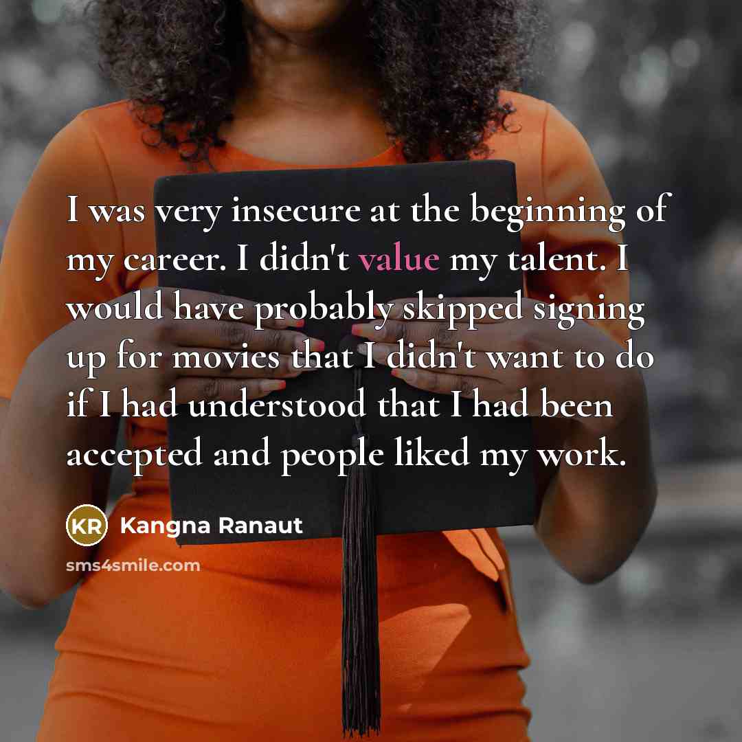 “I was very insecure at the beginning of my career.…” quote by Kangna Ranaut