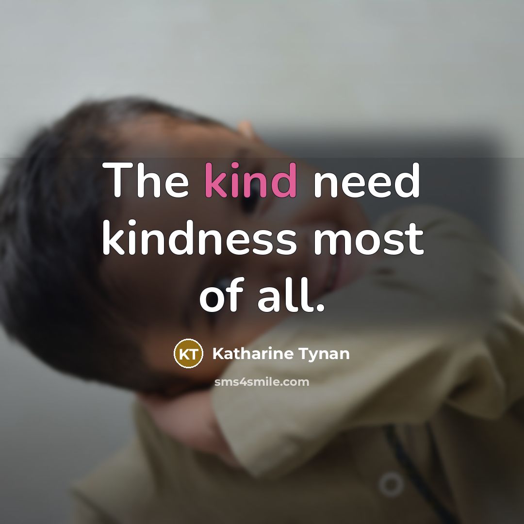 “The kind need kindness most of all.…” quote by Katharine Tynan