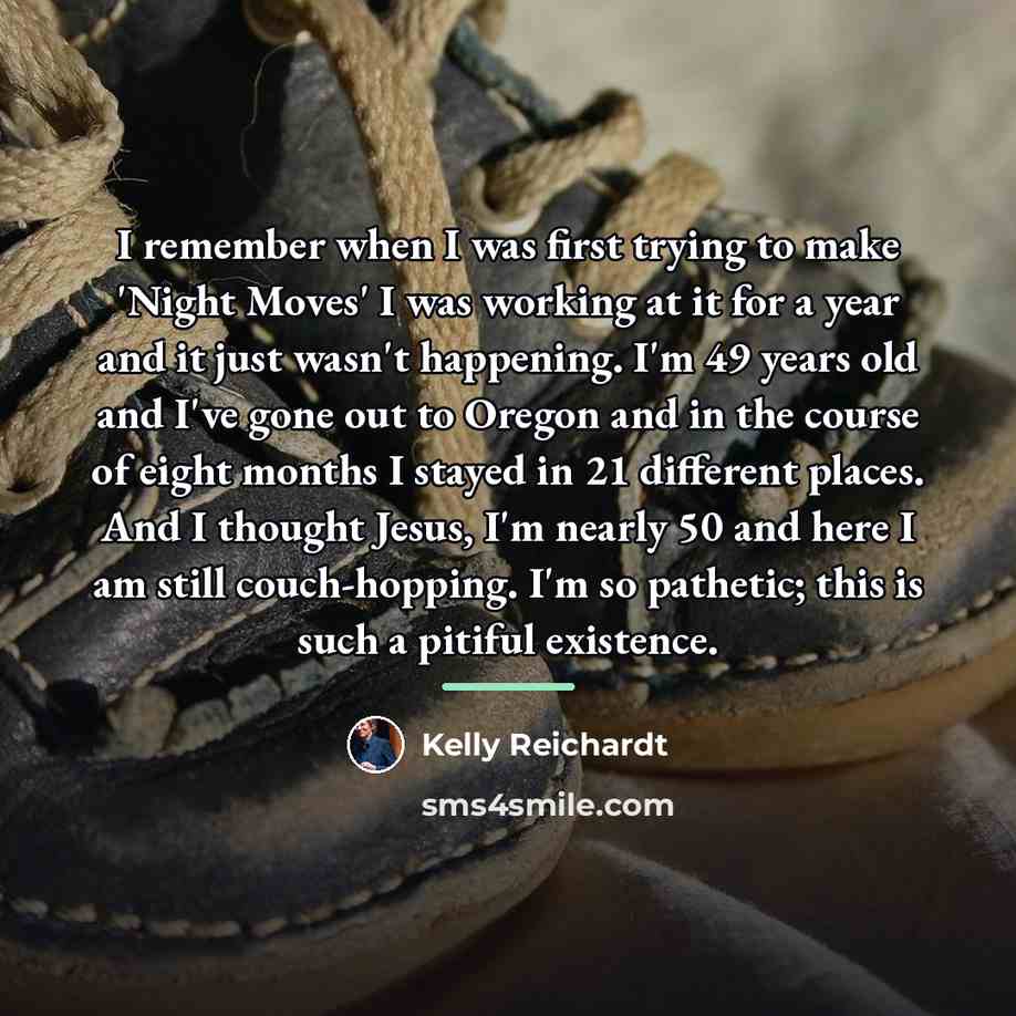 “I remember when I was first trying to make 'Night…” quote by Kelly Reichardt