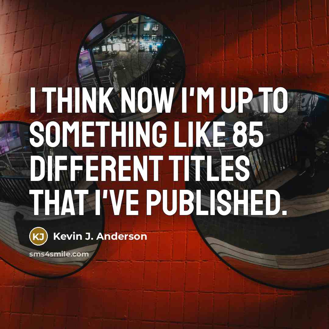 “I think now I'm up to something like 85 different…” quote by Kevin J. Anderson