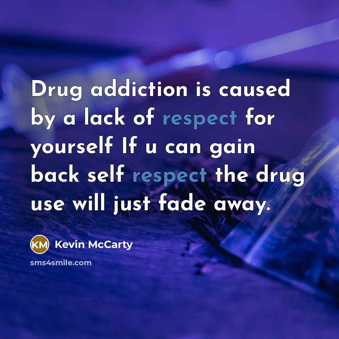 “Drug addiction is caused by a lack of respect for…” quote by Kevin Mccarty