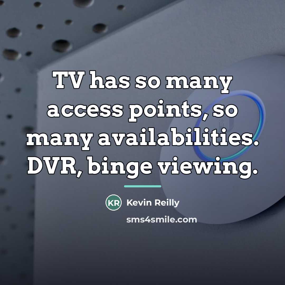 “TV has so many access points, so many availabilities. DVR,…” quote by Kevin Reilly