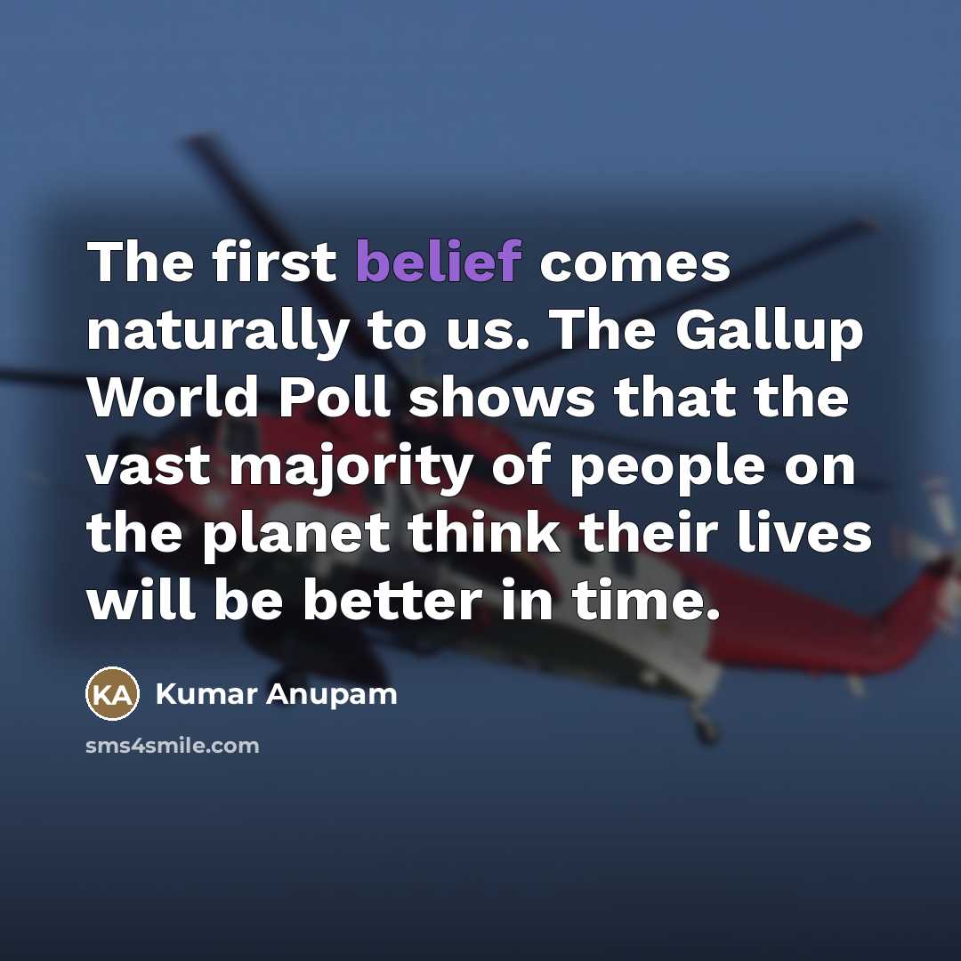 “The first belief comes naturally to us. The Gallup World…” quote by Kumar Anupam