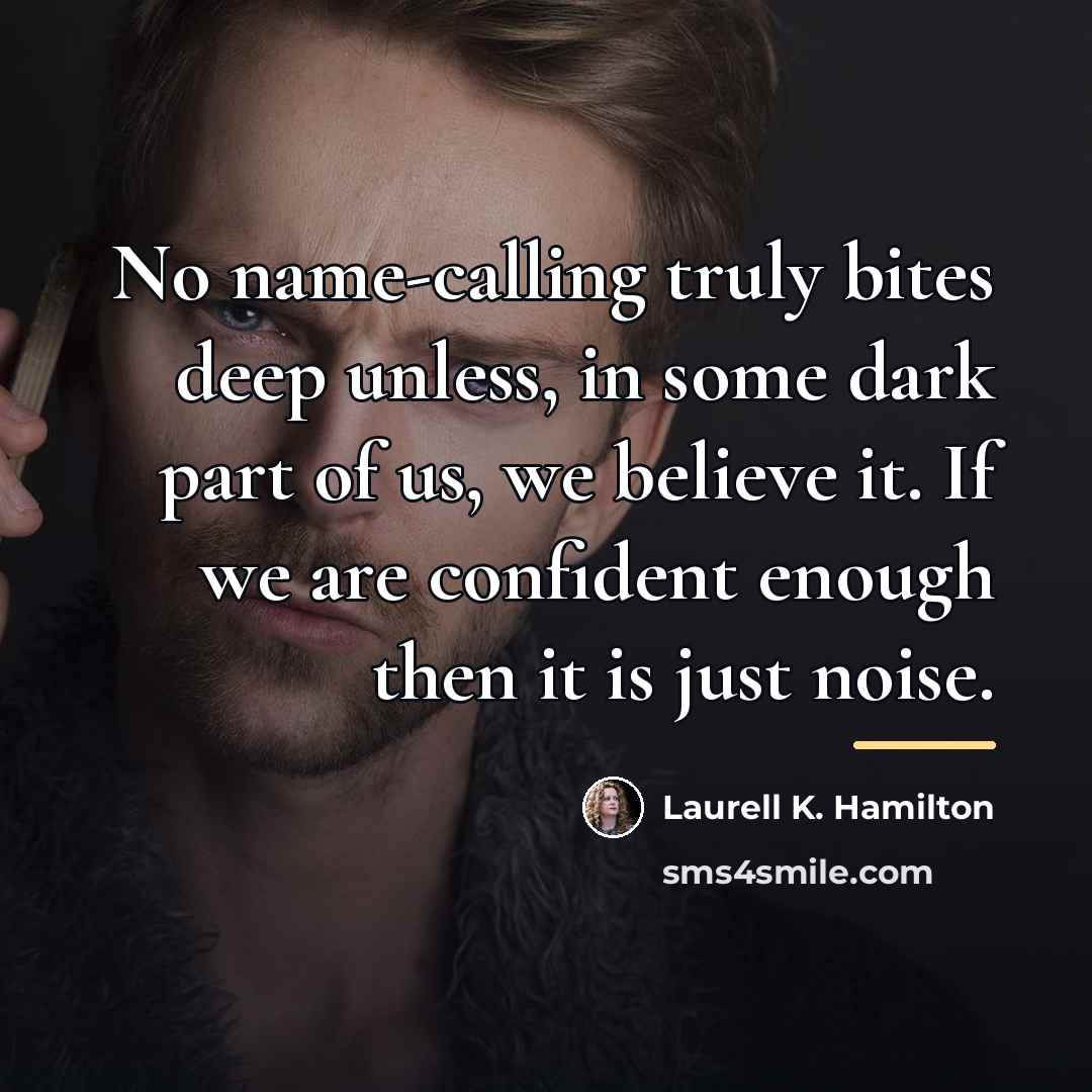 “No name-calling truly bites deep unless, in some dark part…” quote by Laurell K. Hamilton