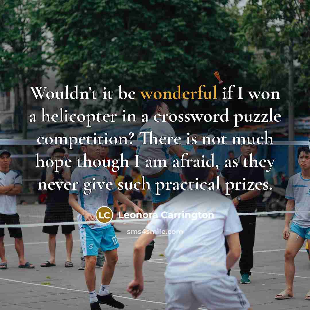 “Wouldn't it be wonderful if I won a helicopter in…” quote by Leonora Carrington