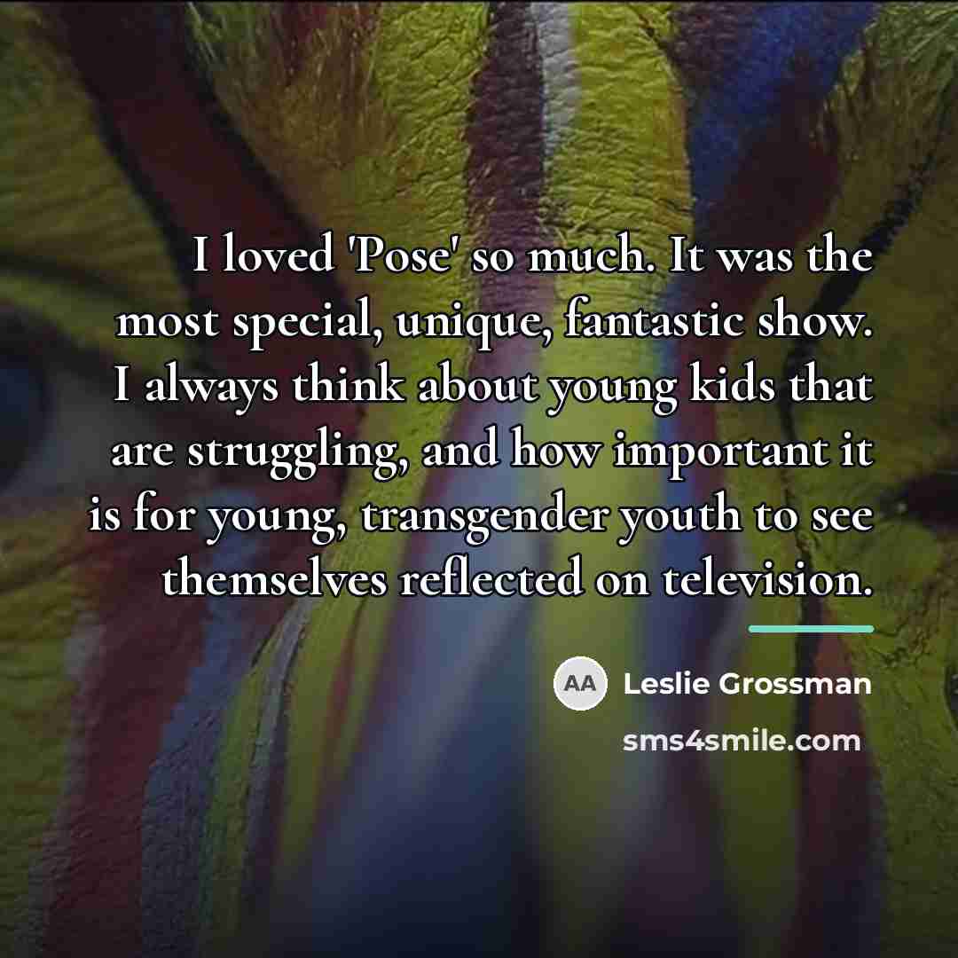 “I loved 'Pose' so much. It was the most special,…” quote by Leslie Grossman