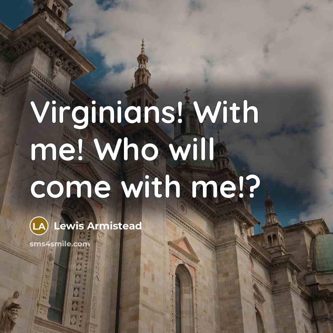 “Virginians! With me! Who will come with me!?…” quote by Lewis Armistead