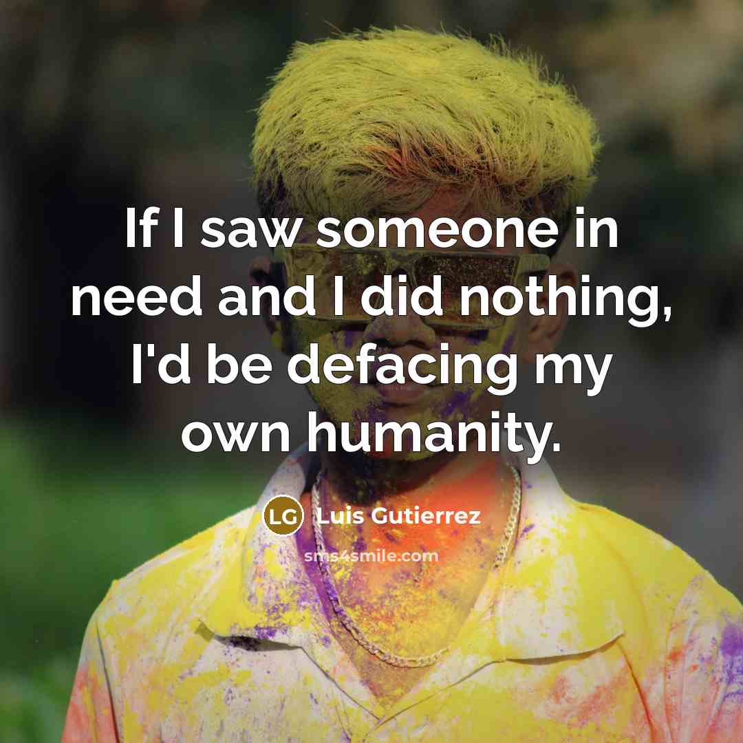 “If I saw someone in need and I did nothing,…” quote by Luis Gutierrez