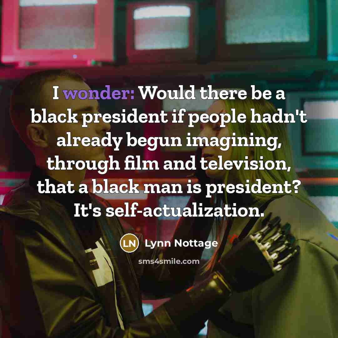 “I wonder: Would there be a black president if people…” quote by Lynn Nottage